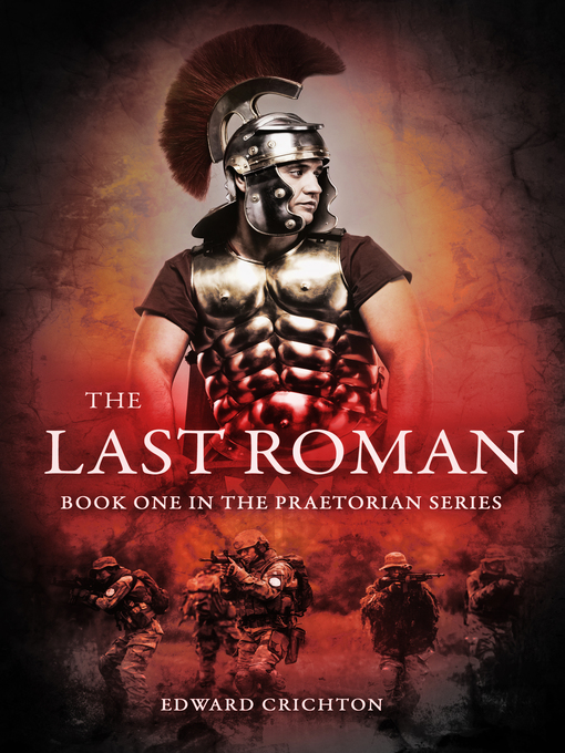 Title details for The Last Roman (The Praetorian Series--Book I) by Edward Crichton - Available